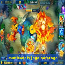 multicanais jogo botafogo